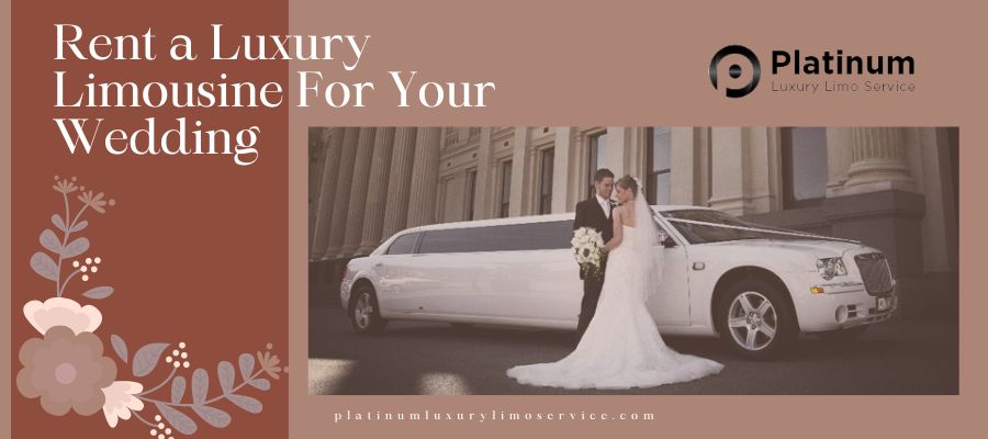 Key Reasons to Rent a Luxury Limousine for Your Wedding